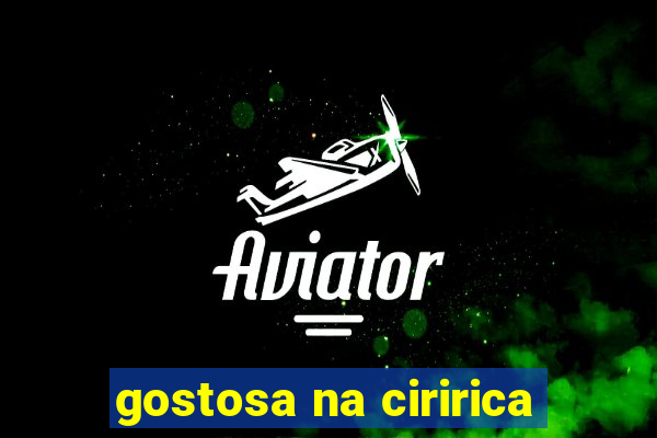 gostosa na ciririca